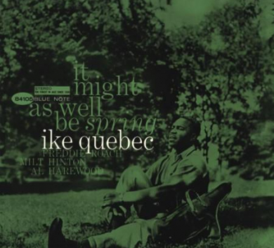 Blue Note - Ike Quebec - It Might As Well Be Spring